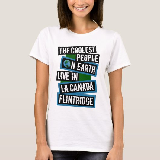 Coolste mensen op aarde in La Canada Flintridge T-shirt (Voorkant)