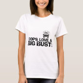 Cops Love a Big Bust T-shirt (Voorkant)