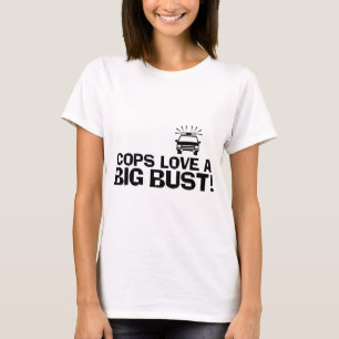 Cops Love a Big Bust T-shirt