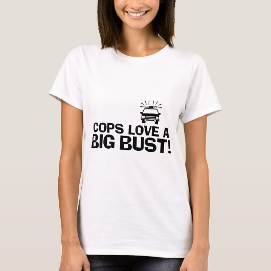 Cops Love a Big Bust T-shirt (Voorkant)
