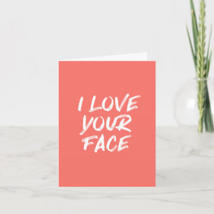 Coral Pink I Love Your Face Quote Verjaardag Kaart