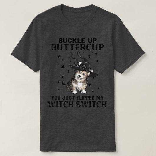 Corgi Buckle Up Buttercup You Just Flipped My Witc T-shirt (Design voorkant)