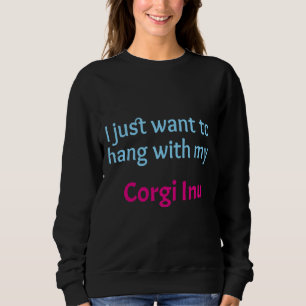 Corgi Inu Ik wil alleen maar even met mijn Corgi I Trui
