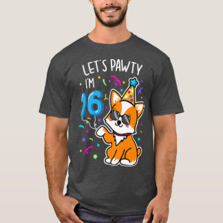 Corgi laat Pawty Im 16th, 16 Year Old Birthday T-s T-shirt