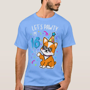 Corgi laat Pawty Im 16th, 16 Year Old Birthday T-s T-shirt