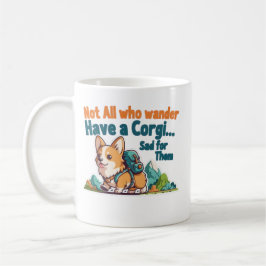 Corgi Mom Not All Who Wander Have A Corgi Funny Co Koffiemok