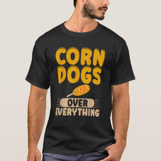 Corn Dogs boven alles Corn Dog voor mannen vrouwen T-shirt