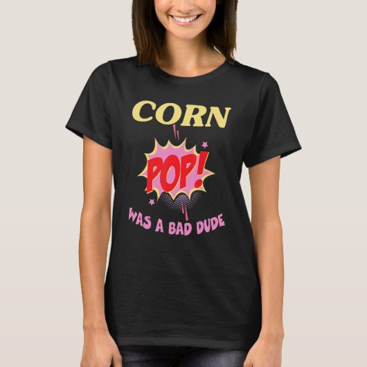corn pop was a bad dude t-shirt (Voorkant)