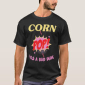 corn pop was a bad dude t-shirt (Voorkant)