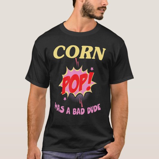 corn pop was a bad dude t-shirt (Voorkant)