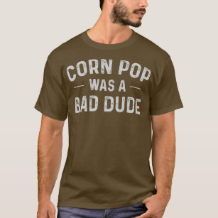 Corn Pop was een slechte vent grappige verkiezinge T-shirt
