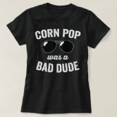 Corn Pop was een slechte vent T-shirt (Design voorkant)