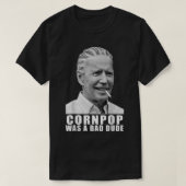 Corn Pop was een slechte vent. T-shirt (Design voorkant)
