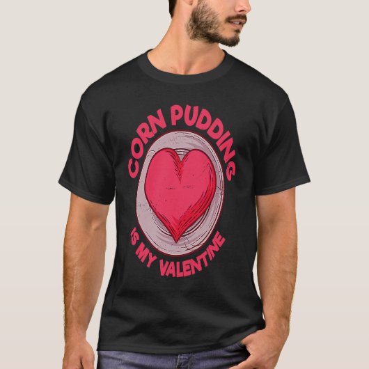Corn Pudding is mijn Valentijn Cornbread gebak H T-shirt (Voorkant)