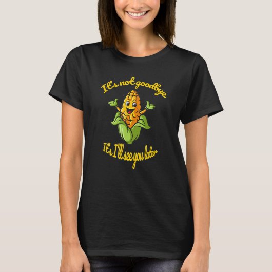 Corn ziet je later t-shirt (Voorkant)