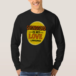 Cornbread is My Love Language Corn Muffin Foodie P T-shirt