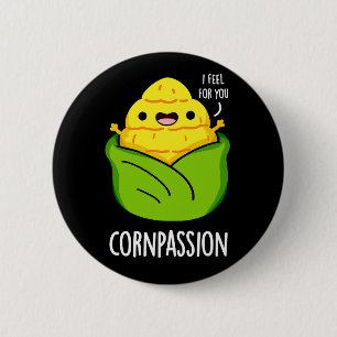 Cornpassision Funny Compassionate Corn Pun Dark BG Ronde Button 5,7 Cm