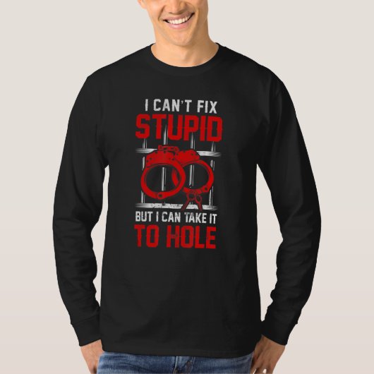 Correctiebeambte I Cant Fix Stupid 1 T-shirt (Voorkant)