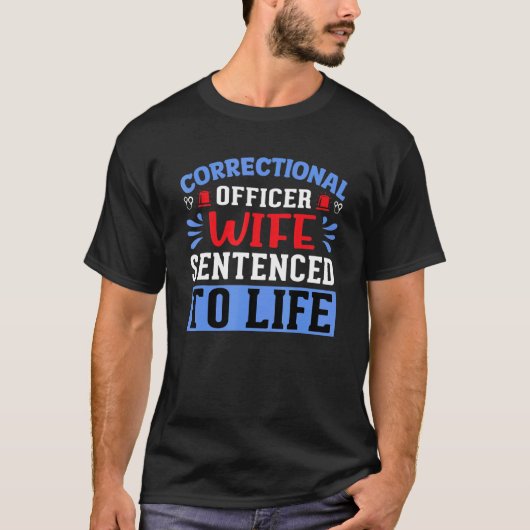 Correctional Officer Wife Sentenced Correctional O T-shirt (Voorkant)