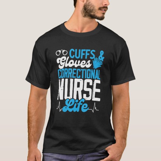 Corrections Nurse Cuffs And Gloves Jail Correction T-shirt (Voorkant)