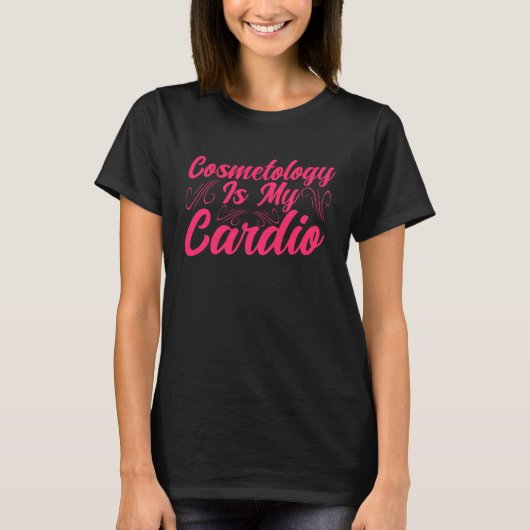 Cosmetology Is My Cardio Cosmetologist Makeup Arti T-shirt (Voorkant)