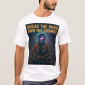 Cosmic Meditation: "BREAK THE MIND, OWN THE COSMOS T-shirt (Voorkant)