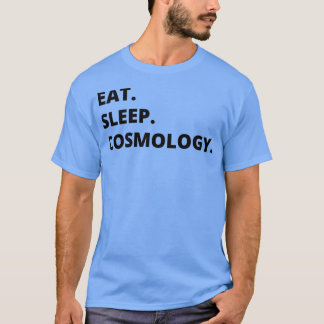 Cosmology Physicist Gift Eat slaapkosmology Funny T-shirt