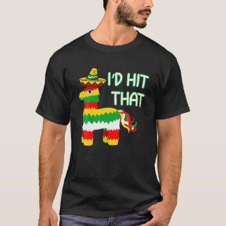 Costume Cinco de Mayo Funny Ideas I'd Hit die Pin T-shirt