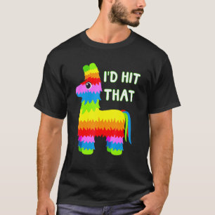 Costume Cinco de Mayo Funny Ideas I'd Hit die Pin T-shirt