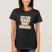 Cotton Headed Ninny Muggins Elf Quote Ninnymuggin T-shirt (Voorkant)