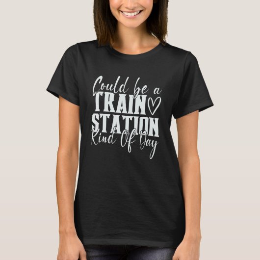 Could Be A Train Station Kinda Day 1 T-shirt (Voorkant)