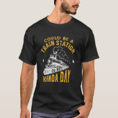 Could Be A Train Station Kinda Day T-shirt (Voorkant)