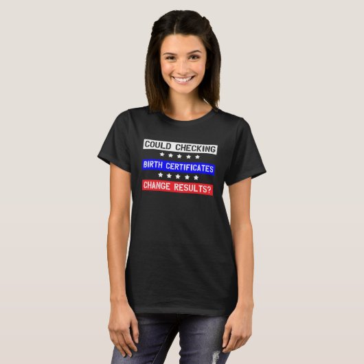 Could Checking Birth Certificates Change Results M T-shirt (Voorkant volledig)