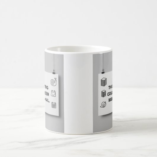 Could’ve Been an Email – Funny Office Mug Design Koffiemok (Center)