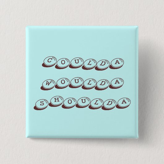 Coulda Woulda Shoulda Button (Voorkant)