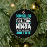 Counsellor Job Title Profession Career Wellness Keramisch Ornament<br><div class="desc">Counsellor Only Because Full-Time Multitasking Ninja Is Not an Actual Job Title - Ideal for every experience wellness career,  for showcasing your dedication and love to your job. funny gifts for an awesome girlfriend,  boyfriend,  mom,  dad or friend.</div>