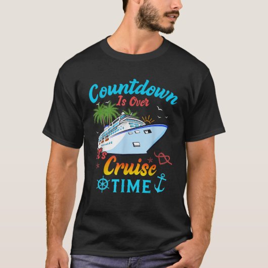 Countdown Is Over It's Cruise Time Mannen Vrouwen  T-shirt (Voorkant)