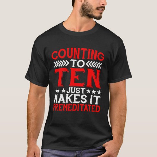 Counting To Ten Just Makes It Premeditated T-shirt (Voorkant)