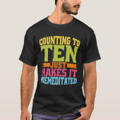 Counting To Ten Just Makes It Premeditated T-shirt (Voorkant)
