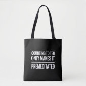 Counting To Ten Only Makes It Premeditated Funny Tote Bag (Voorkant)