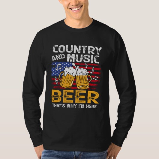 Country Music and Beer That s Why I m Here 4th Of  T-shirt (Voorkant)
