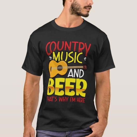 Country Music and Beer That s why I m Here  alcoho T-shirt (Voorkant)