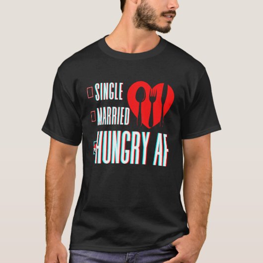 Couple Valentine's Day Single Married Or Hungry AF T-shirt (Voorkant)