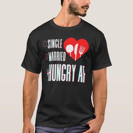 Couple Valentine's Day Single Married Or Hungry AF T-shirt (Voorkant)