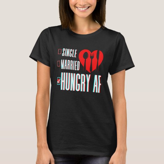 Couple Valentine's Day Single Married Or Hungry AF T-shirt (Voorkant)