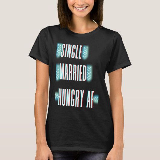 Couple Valentine's Day Single Married Or Hungry AF T-shirt (Voorkant)