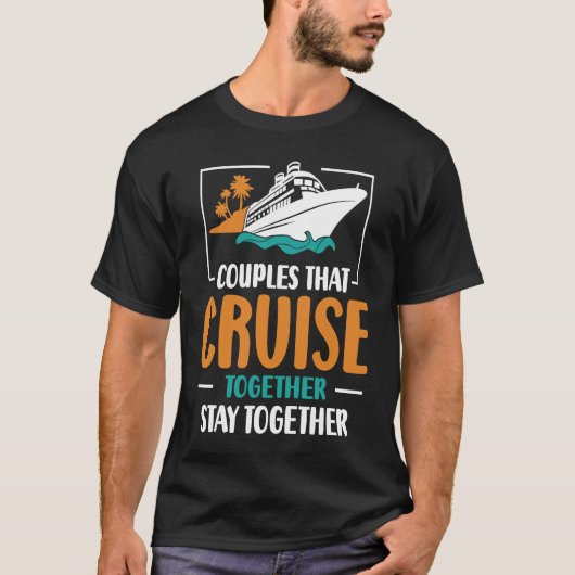 Couples That Cruise Together Stay Together Cruisin T-shirt (Voorkant)