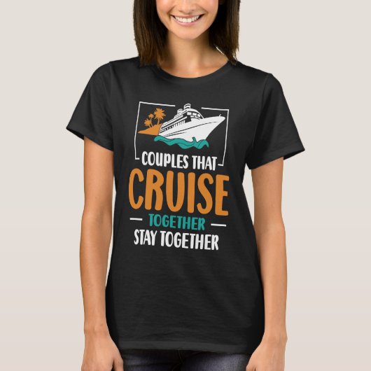 Couples That Cruise Together Stay Together Cruisin T-shirt (Voorkant)