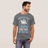 Couples That Cruise Together Stay Together T T-shirt (Voorkant volledig)