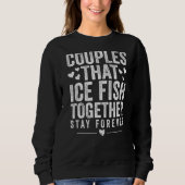 Couples That Ice Fish Together Stay Forever Trui (Voorkant)